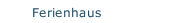Ferienhaus